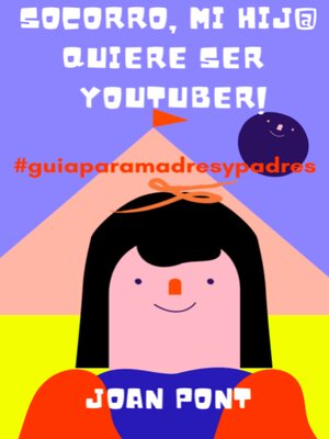 cover image of ¡Socorro, Mi Hij@ Quiere Ser Youtuber!: SÍ, QUIERO. SÍ, PUEDO., Libro 3